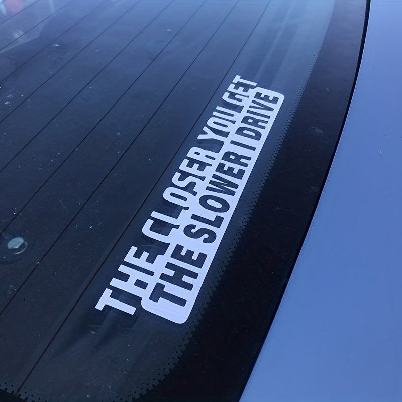 1pc Funny Sticker Decal - 'The Closer You Get The Slower I Drive' for Car Laptop