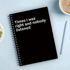 Funny 'Nobody Listened When I Was Right' Notebook
