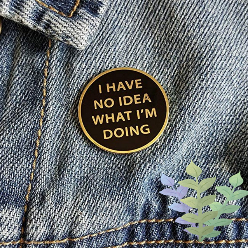 No Idea What I'm Doing Brooch Pop Lapel Pin