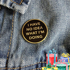 No Idea What I'm Doing Brooch Pop Lapel Pin