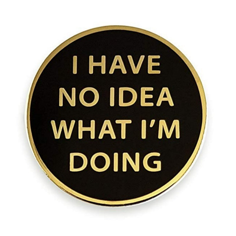 No Idea What I'm Doing Brooch Pop Lapel Pin