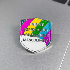 Not Sorry For Your Fragile Masculinity Brooch