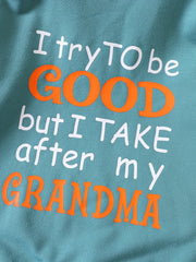 I TRY TO BE GOOD BUT I TAKE AFTER MY GRANDMA Sweatshirt