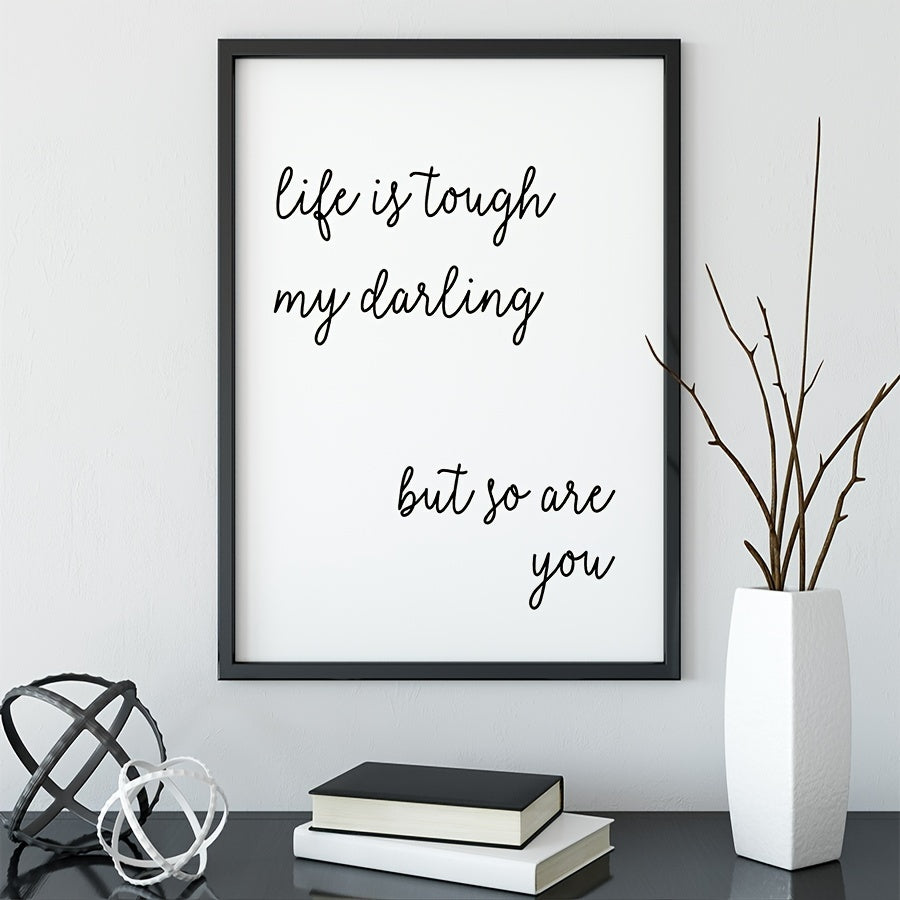 Life Is Tough My Darling But So Are You Poster A5