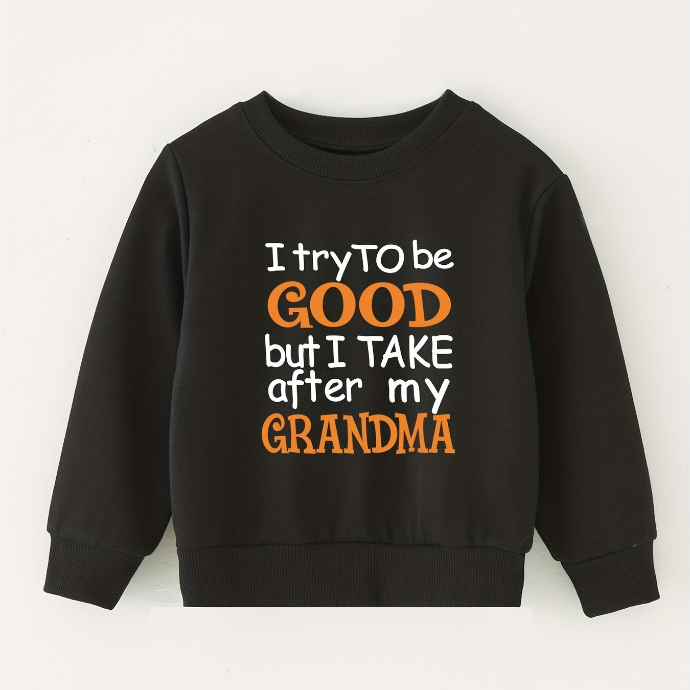 I TRY TO BE GOOD BUT I TAKE AFTER MY GRANDMA Sweatshirt