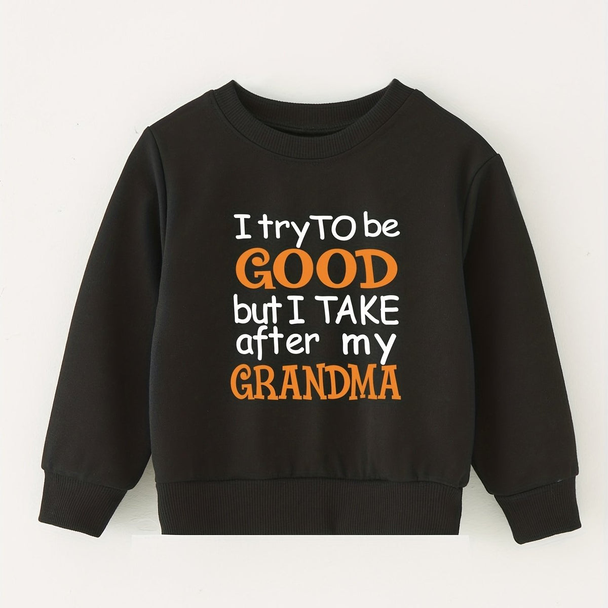 I TRY TO BE GOOD BUT I TAKE AFTER MY GRANDMA Sweatshirt