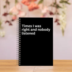 Funny 'Nobody Listened When I Was Right' Notebook