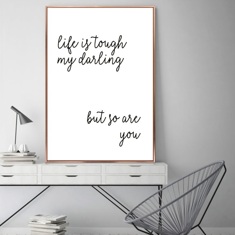 Life Is Tough My Darling But So Are You Poster A5